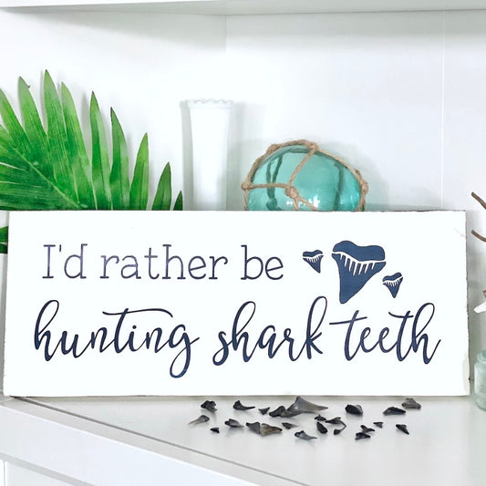 I'd Rather Be Hunting Shark Teeth Sign