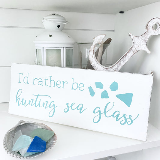 I'd Rather Be Hunting Sea Glass Sign